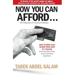 Abdel Salam, Tarek NOW YOU CAN AFFORD: How To Grow Your Income From Zero to 7 Figures … Even with little money and no technical experience! (Online Business Series) Abdel Salam, Tarek NOW YOU CAN AFFORD: How To Grow Your Income From Zero to 7 Figures … Even with little money and no technical experience! (Online Business Series)