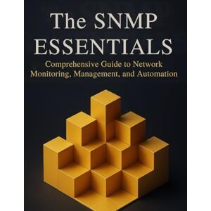 Lori, Max G. H. The SNMP Essentials: Comprehensive Guide to Network Monitoring, Management, and Automation Lori, Max G. H. The SNMP Essentials: Comprehensive Guide to Network Monitoring, Management, and Automation