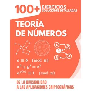 Mabilar, Alex Teoría de Números: 100+ Ejercicios con Soluciones Detalladas De la Divisibilidad a las Aplicaciones Criptográficas Mabilar, Alex Teoría de Números: 100+ Ejercicios con Soluciones Detalladas De la Divisibilidad a las Aplicaciones Criptográficas
