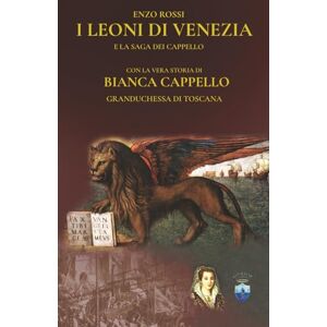Rossi, Enzo I LEONI DI VENEZIA: La saga dei Cappello Rossi, Enzo I LEONI DI VENEZIA: La saga dei Cappello