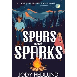 Hedlund, Jody Spurs and Sparks: A Sweet Contemporary Romance: 1 (Healing Springs Ranch) Hedlund, Jody Spurs and Sparks: A Sweet Contemporary Romance: 1 (Healing Springs Ranch)