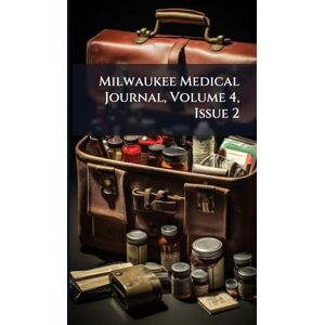 Anonymous Milwaukee Medical Journal, Volume 4, Issue 2 Anonymous Milwaukee Medical Journal, Volume 4, Issue 2