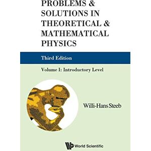 Steeb, Willi-Hans Problems And Solutions In Theoretical And Mathematical Physics Volume I: Introductory Level (Third Edition): Introductory Level, Volume I: 1 Steeb, Willi-Hans Problems And Solutions In Theoretical And Mathematical Physics Volume I: Introductory Level (Third Edition): Introductory Level, Volume I: 1