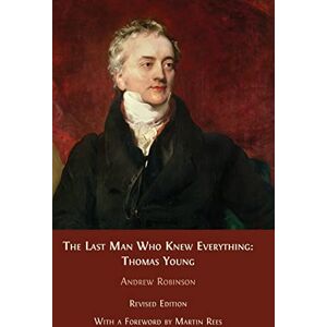 Robinson The Last Man who Knew Everything: Thomas Young Robinson The Last Man who Knew Everything: Thomas Young