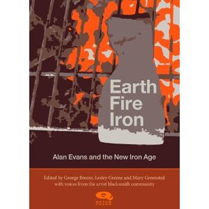 Earth, Fire, Iron: Alan Evans and the New Iron Age Earth, Fire, Iron: Alan Evans and the New Iron Age