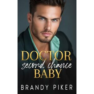 Piker, Brandy Doctor Second Chance Baby: A Medical Pregnancy Romance with Suspense Piker, Brandy Doctor Second Chance Baby: A Medical Pregnancy Romance with Suspense