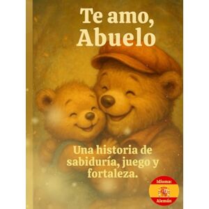 Lagowski, Michael Te amo abuelo: Una historia de sabiduría, juego y fortaleza. Lagowski, Michael Te amo abuelo: Una historia de sabiduría, juego y fortaleza.