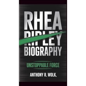 Wolk, Anthony R. RHEA RIPLEY BIOGRAPHY: Unstoppable Force Wolk, Anthony R. RHEA RIPLEY BIOGRAPHY: Unstoppable Force