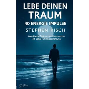 Risch, Stephen LEBE DEINEN TRAUM: Vom Karate-Trainer zum Unternehmer 40 Jahre Führungserfahrung (LEBE!-Trilogie ... DEINE MISSION ... DEINEN TRAUM ... DEINE MISSION) Risch, Stephen LEBE DEINEN TRAUM: Vom Karate-Trainer zum Unternehmer 40 Jahre Führungserfahrung (LEBE!-Trilogie ... DEINE MISSION ... DEINEN TRAUM ... DEINE MISSION)