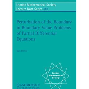 Cambridge University Press Perturbation of the Boundary in Boundary-Value Problems of Partial Differential Equations (London Mathematical Society Lecture Note Series Book 318) Cambridge University Press Perturbation of the Boundary in Boundary-Value Problems of Partial Differential Equations (London Mathematical Society Lecture Note Series Book 318)