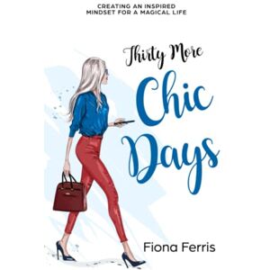 Ferris, Fiona Thirty More Chic Days: Creating an inspired mindset for a magical life: 2 (Thirty Chic Days) Ferris, Fiona Thirty More Chic Days: Creating an inspired mindset for a magical life: 2 (Thirty Chic Days)