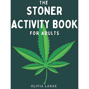 Lanae, Olivia The Stoner Activity Book For Adults: Trivia, Puzzles, Word Search, Coloring Book Pages, Games, Bucket List, Cannabis Review Log & More 420 Gifts for ... Funny Marijuana Gifts (Adult Activity Books) Lanae, Olivia The Stoner Activity Book For Adults: Trivia, Puzzles, Word Search, Coloring Book Pages, Games, Bucket List, Cannabis Review Log & More 420 Gifts for ... Funny Marijuana Gifts (Adult Activity Books)