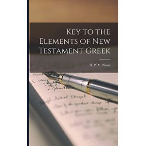 H P V (Henry Preston Vaughan), Nunn Key to the Elements of New Testament Greek H P V (Henry Preston Vaughan), Nunn Key to the Elements of New Testament Greek