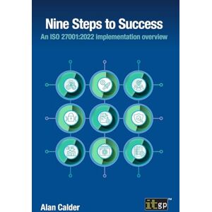 Calder, Alan Nine Steps to Success: An ISO 27001:2022 Implementation Overview Calder, Alan Nine Steps to Success: An ISO 27001:2022 Implementation Overview