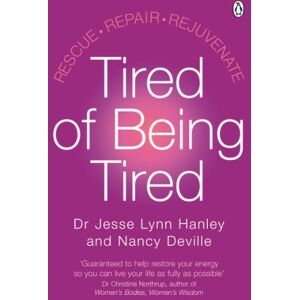 Hanley, Dr Jesse Tired of Being Tired: Understand the power of sleep and feel energised with this step-by-step guide Hanley, Dr Jesse Tired of Being Tired: Understand the power of sleep and feel energised with this step-by-step guide