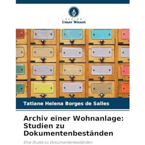 Salles, Tatiane Helena Borges de Archiv einer Wohnanlage: Studien zu Dokumentenbeständen Salles, Tatiane Helena Borges de Archiv einer Wohnanlage: Studien zu Dokumentenbeständen