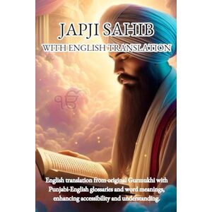 Dev Ji, Guru Nanak Japji Sahib English Translation from the Original Gurmukhi: Enriched with Punjabi-English glossaries, offering both word-by-word meanings and ... (Nitnem Morning Prayers Translations) Dev Ji, Guru Nanak Japji Sahib English Translation from the Original Gurmukhi: Enriched with Punjabi-English glossaries, offering both word-by-word meanings and ... (Nitnem Morning Prayers Translations)
