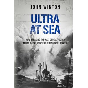 Winton, John Ultra at Sea: How Breaking the Nazi Code Affected Allied Naval Strategy During World War II (The Secret War) Winton, John Ultra at Sea: How Breaking the Nazi Code Affected Allied Naval Strategy During World War II (The Secret War)