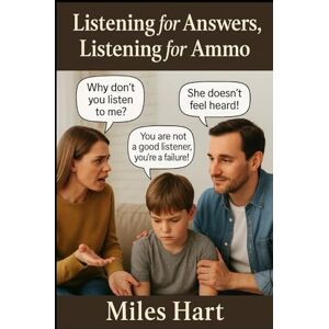 Hart, Miles Listening for Answers, Listening for Ammo: How the Way We Listen Shapes the World We Live In! (Beyond Limits) Hart, Miles Listening for Answers, Listening for Ammo: How the Way We Listen Shapes the World We Live In! (Beyond Limits)