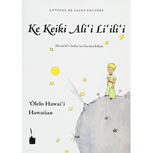 Saint-Exupéry, Antoine de Ke Keiki Ali i Li ili i (Le Petit Prince, Hawaiianisch) Saint-Exupéry, Antoine de Ke Keiki Ali i Li ili i (Le Petit Prince, Hawaiianisch)
