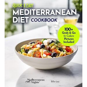 Lucas, Billie Quick and Easy Mediterranean Diet Cookbook: 100+ Recipes in Under 30 Minutes, For a Fit and Healthier Lifestyle, Pictures Included (Mediterranean Nights) Lucas, Billie Quick and Easy Mediterranean Diet Cookbook: 100+ Recipes in Under 30 Minutes, For a Fit and Healthier Lifestyle, Pictures Included (Mediterranean Nights)