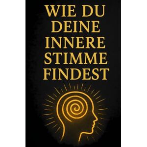 Klinger, Herr Carlo Wie du deine innere Stimme findest – Der Weg zur Selbstliebe: Ein geführtes Buch für mehr Klarheit, Mut und innere Ruhe Klinger, Herr Carlo Wie du deine innere Stimme findest – Der Weg zur Selbstliebe: Ein geführtes Buch für mehr Klarheit, Mut und innere Ruhe
