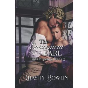 Bowlin, Chasity The Enticement of an Earl (The Dark Regency Series) Bowlin, Chasity The Enticement of an Earl (The Dark Regency Series)