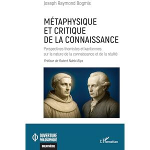Bogmis, Joseph Raymond Métaphysique et critique de la connaissance: Perspectives thomistes et kantiennes sur la nature de la connaissance et de la réalité (Ouverture Philosophique) Bogmis, Joseph Raymond Métaphysique et critique de la connaissance: Perspectives thomistes et kantiennes sur la nature de la connaissance et de la réalité (Ouverture Philosophique)