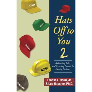 Lee Hats Off To You 2: Balancing Roles and Creating Success in Family Business Lee Hats Off To You 2: Balancing Roles and Creating Success in Family Business