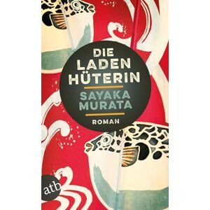 Murata, Sayaka Die Ladenhuterin: Roman Murata, Sayaka Die Ladenhuterin: Roman