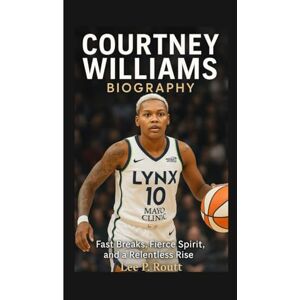 Lee COURTNEY WILLIAMS BIOGRAPHY: Fast Breaks, Fierce Spirit, and a Relentless Rise Lee COURTNEY WILLIAMS BIOGRAPHY: Fast Breaks, Fierce Spirit, and a Relentless Rise