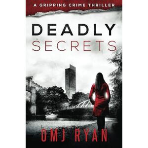 Ryan, OMJ Deadly Secrets: A gripping crime thriller Ryan, OMJ Deadly Secrets: A gripping crime thriller
