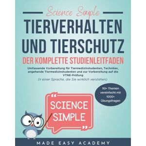 Academy, Made Easy Science Simple: Tierverhalten und Tierschutz Der Komplette Studienleitfaden: Umfassende Vorbereitung für Tiermedizinstudenten, Techniker, angehende Tiermedizinstudenten und VTNE-Prüfungsvorbereitung Academy, Made Easy Science Simple: Tierverhalten und Tierschutz Der Komplette Studienleitfaden: Umfassende Vorbereitung für Tiermedizinstudenten, Techniker, angehende Tiermedizinstudenten und VTNE-Prüfungsvorbereitung