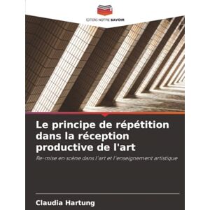 Hartung, Claudia Le principe de répétition dans la réception productive de l'art: Re-mise en scène dans l'art et l'enseignement artistique Hartung, Claudia Le principe de répétition dans la réception productive de l'art: Re-mise en scène dans l'art et l'enseignement artistique