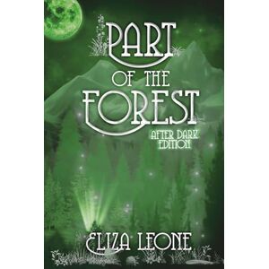 Leone, Eliza Part of the Forest: After Dark Edition (Chronicles From Alku) Leone, Eliza Part of the Forest: After Dark Edition (Chronicles From Alku)
