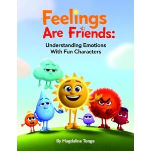 Tonge, Magdaline Feelings Are Friends: Understanding Emotions With Fun Characters: emotional learning book for kids, children’s feelings picture book, social emotional ... preschool, kids emotional intelligence book Tonge, Magdaline Feelings Are Friends: Understanding Emotions With Fun Characters: emotional learning book for kids, children’s feelings picture book, social emotional ... preschool, kids emotional intelligence book