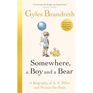 Brandreth, Gyles Somewhere, a Boy and a Bear: The Remarkable Life of A.A. Milne and the Legacy of Winnie the Pooh Brandreth, Gyles Somewhere, a Boy and a Bear: The Remarkable Life of A.A. Milne and the Legacy of Winnie the Pooh
