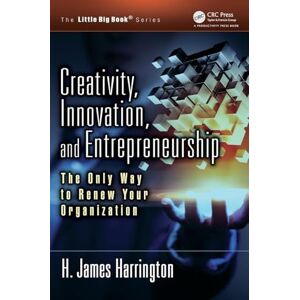 Harrington, H. James Creativity, Innovation, and Entrepreneurship: The Only Way to Renew Your Organization (The Little Big Book Series) Harrington, H. James Creativity, Innovation, and Entrepreneurship: The Only Way to Renew Your Organization (The Little Big Book Series)