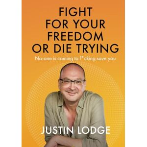 Lodge, Justin Fight for your freedom or die trying: No-one is coming to f*cking save you Lodge, Justin Fight for your freedom or die trying: No-one is coming to f*cking save you