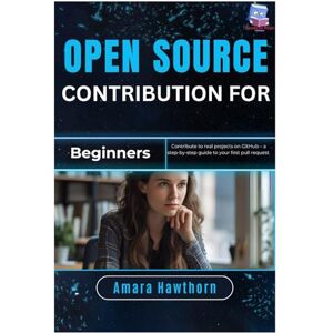 Hawthorn, AMARA Open Source Contribution for Beginners: Contribute to real projects on GitHub – a step-by-step guide to your first pull request Hawthorn, AMARA Open Source Contribution for Beginners: Contribute to real projects on GitHub – a step-by-step guide to your first pull request