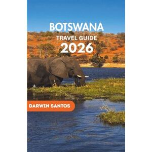 Santos, Darwin BOTSWANA Travel Guide 2026: Embark on Breathtaking Safaris, Hidden Wonders, and Must-Visit Destinations for an Unforgettable African Escape Santos, Darwin BOTSWANA Travel Guide 2026: Embark on Breathtaking Safaris, Hidden Wonders, and Must-Visit Destinations for an Unforgettable African Escape