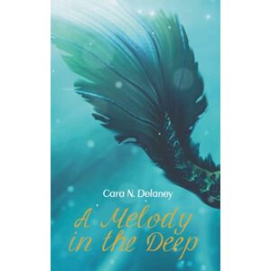 Delaney, Cara N. A Melody in the Deep Delaney, Cara N. A Melody in the Deep