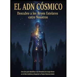 Alarte Duart, Jose Maria EL ADN CÓSMICO/ Descubre a los Reyes Estelares entre Nosotros Alarte Duart, Jose Maria EL ADN CÓSMICO/ Descubre a los Reyes Estelares entre Nosotros