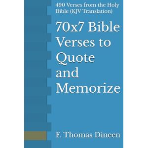 Dineen, F. Thomas 70x7 Bible Verses to Quote and Memorize: 490 Verses from the Holy Bible (KJV Translation) Dineen, F. Thomas 70x7 Bible Verses to Quote and Memorize: 490 Verses from the Holy Bible (KJV Translation)