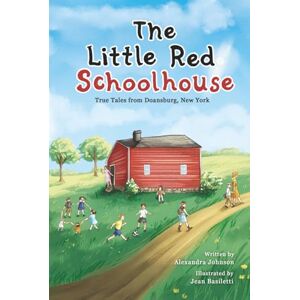 Johnson, Alexandra The Little Red Schoolhouse: True Tales from Doansburg, New York Johnson, Alexandra The Little Red Schoolhouse: True Tales from Doansburg, New York
