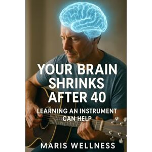 Wellness, Maris Your Brain Shrinks After 40: Learning An Instrument Can Help Wellness, Maris Your Brain Shrinks After 40: Learning An Instrument Can Help