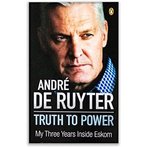 Ruyter, Andre de Truth to Power: My Three Years Inside Eskom Ruyter, Andre de Truth to Power: My Three Years Inside Eskom