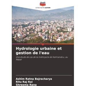 Bajracharya, Ashim Ratna Hydrologie urbaine et gestion de l'eau: Une étude de cas de la métropole de Katmandou, au Népal Bajracharya, Ashim Ratna Hydrologie urbaine et gestion de l'eau: Une étude de cas de la métropole de Katmandou, au Népal
