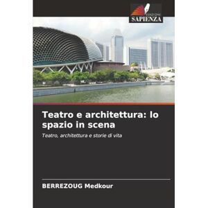 Medkour, BERREZOUG Teatro e architettura: lo spazio in scena: Teatro, architettura e storie di vita Medkour, BERREZOUG Teatro e architettura: lo spazio in scena: Teatro, architettura e storie di vita