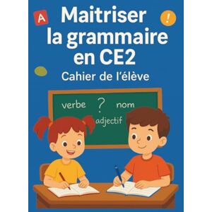 Morel, Claire Maîtriser la grammaire en CE2 – Cahier de l’élève: Exercices progressifs et leçons claires pour renforcer les bases en grammaire Morel, Claire Maîtriser la grammaire en CE2 – Cahier de l’élève: Exercices progressifs et leçons claires pour renforcer les bases en grammaire